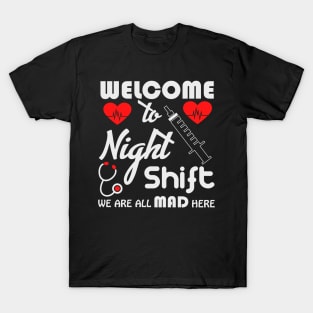 Welcome to the night shift we are ll mad here tee T-Shirt